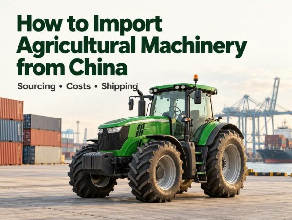 How to Import Agricultural Machinery from China